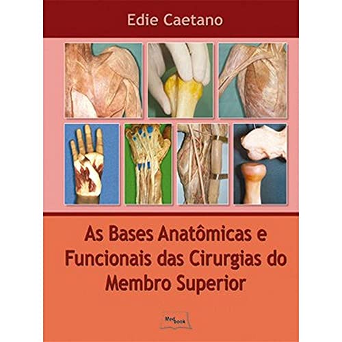 As Bases Anatômicas e Funcionais das Cirurgias do Membro Superior