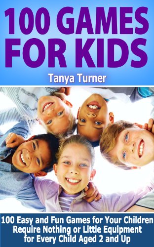 100 Games for Kids: 100 Easy and Fun Games for Your Children Require ...