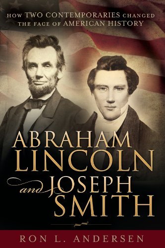 Abraham Lincoln and Joseph Smith: How Two Contemporaries Changed the Face of American History