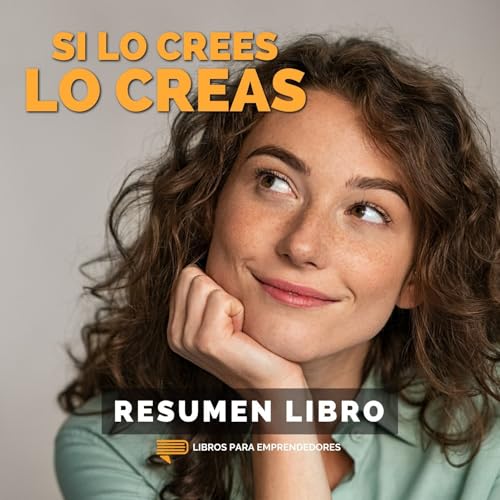 📖 Si lo Crees, Lo Creas - Un Resumen de Libros para Emprendedores Podcast Por arte de portada