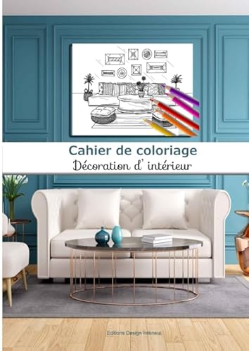 Cahier de coloriage Décoration d'intérieur: 40 coloriages grand format | adultes et enfants | passionné design intérieur | idée déco et ameublement | art créatif | A4= 21 x 29,7cm