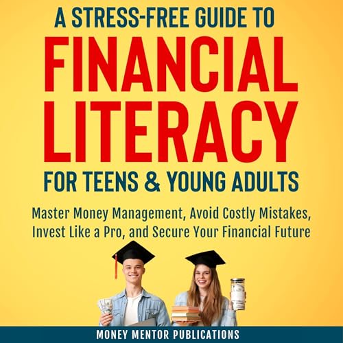 A Stress-Free Guide to Financial Literacy for Teens and Young Adults by Money Mentor Publications episode artwork