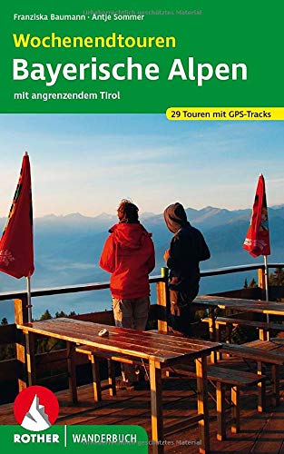 Wochenendtouren Bayerische Alpen mit angrenzendem Tirol: 29 Touren zwischen Oberstdorf und Berchtesg Wochenendtouren Bayerische Alpen mit angrenzendem Tirol: 29 Touren zwischen Oberstdorf und Berchtesg