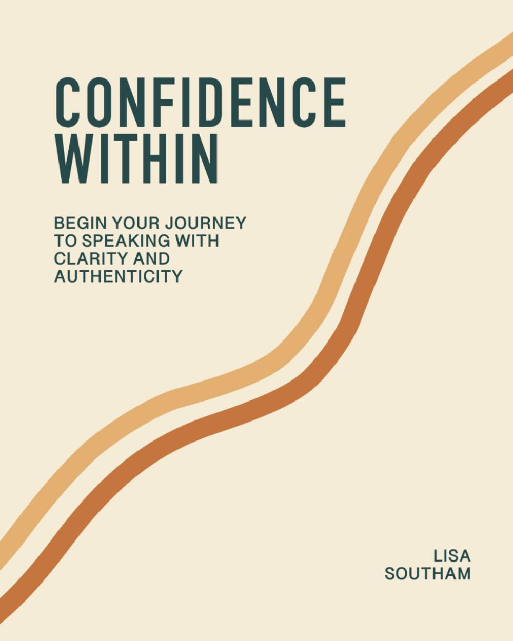 Confidence Within: Begin Your Journey To Speaking With Clarity And Authenticity