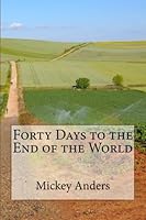 Forty Days to the End of the World 1544076428 Book Cover