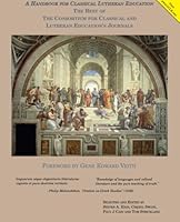 A Handbook For Classical Lutheran Education: The Best of the Consortium For Classical and Lutheran Education's Journals 1490589139 Book Cover