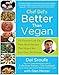 Better Than Vegan: 101 Favorite Low-Fat, Plant-Based Recipes That Helped Me Lose Over 200 Pounds