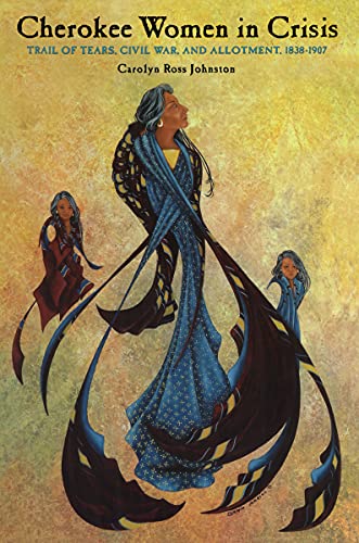 Cherokee Women In Crisis: Trail of Tears, Civil War, and Allotment, 1838-1907 (Contemporary American Indian Studies)