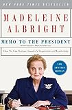 Memo to the President: How We Can Restore America's Reputation and Leadership – A Foreign Policy Guide by Former Secretary of State Madeleine Albright