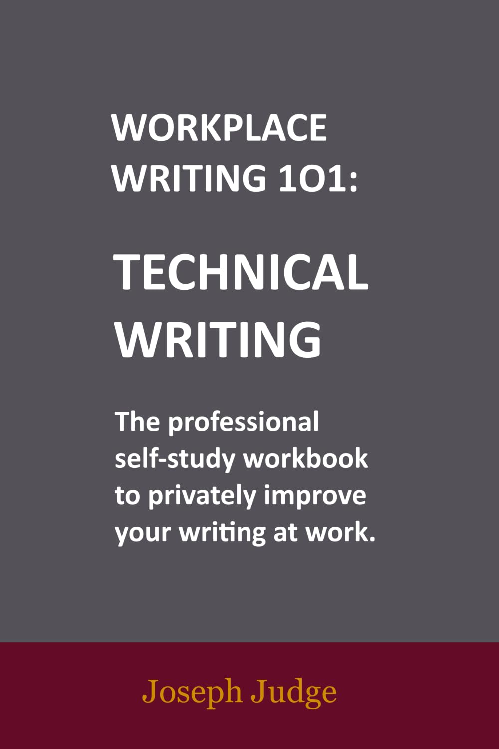 Technical Writing: A Workplace Writing 101 Workbook