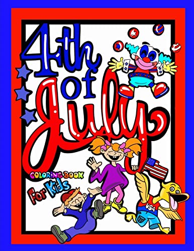 4th Of July Coloring Book For Kids; Independence Day Gift For Children: 40 8.5”x11” Coloring pages/Doodle Pages/Activities Perfect for Younger Proud ... Kindergarten Aged Kids and Pages for 5yrs+