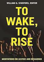 To Wake, To Rise: Meditations on Justice and Resilience 1558968032 Book Cover