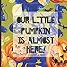 Baby Shower Guest Book to Sign In - Our Little Pumpkin is Almost Here: Adorable Themed Babyshower Decor to Match Your Invites, Outfits, Backdrops and More! (Halloween Spooky Fall Theme)