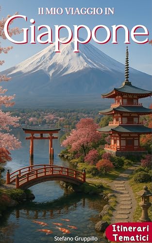 IL MIO VIAGGIO IN GIAPPONE : Guida di Viaggio tra Tokio, Kioto e Osaka, per Scoprire Cultura, Tradizioni e Sapori Millenari