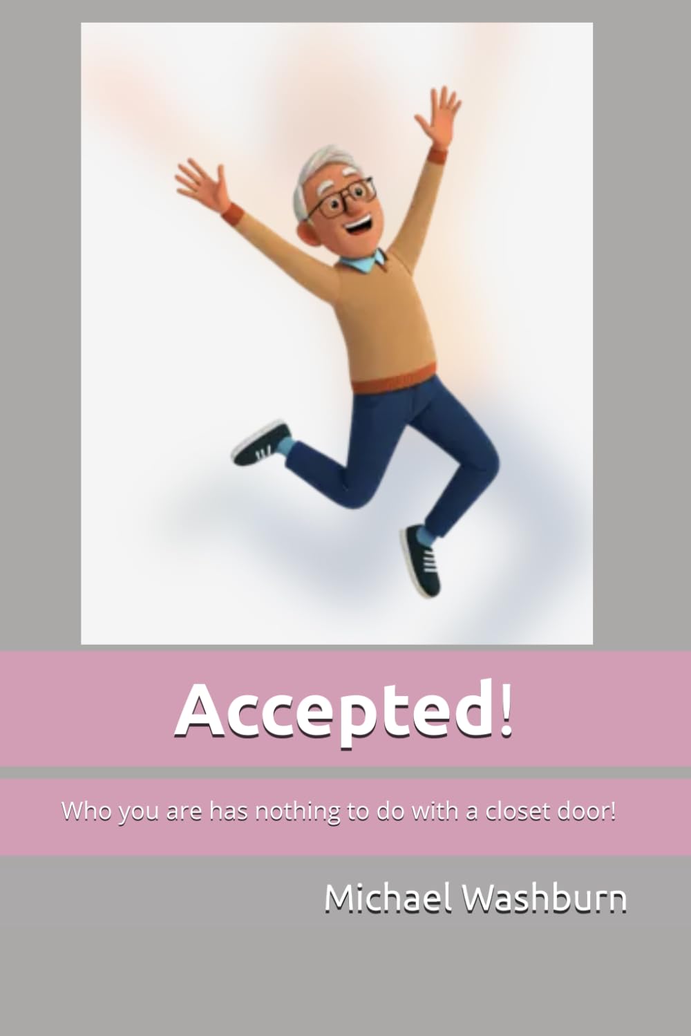 Accepted!: Who you are has nothing to do with a closet door!