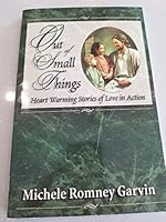Out of Small Things: Heartwarming Stories of Love in Action 1890558621 Book Cover