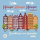 Häuser Häuser Häuser Malbuch: Traumhäuser zum Ausmalen / 50 Seiten wunderschöne Häuser, Wohnanlagen, Zimmer zum Entspannen, Träumen und kreativ sein