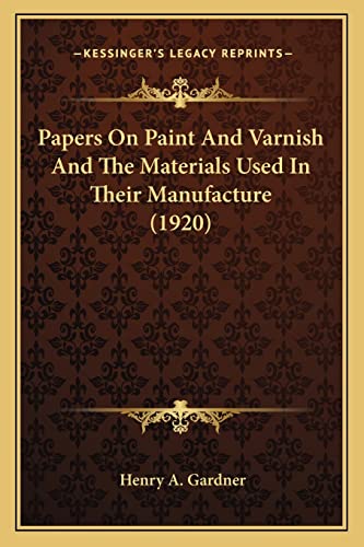 Papers On Paint And Varnish And The Materials Used In Their Manufacture (1920)