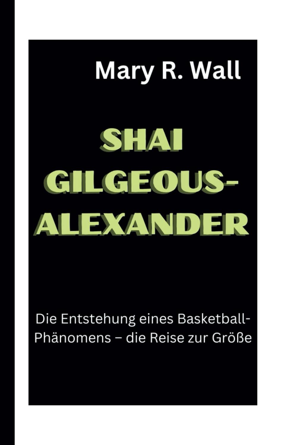 SHAI GILGEOUS-ALEXANDER: Die Entstehung eines Basketball-Phänomens – die Reise zur Größe