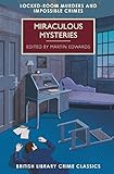Miraculous Mysteries: Locked-Room Murders and Impossible Crimes (British Library Crime Classics)