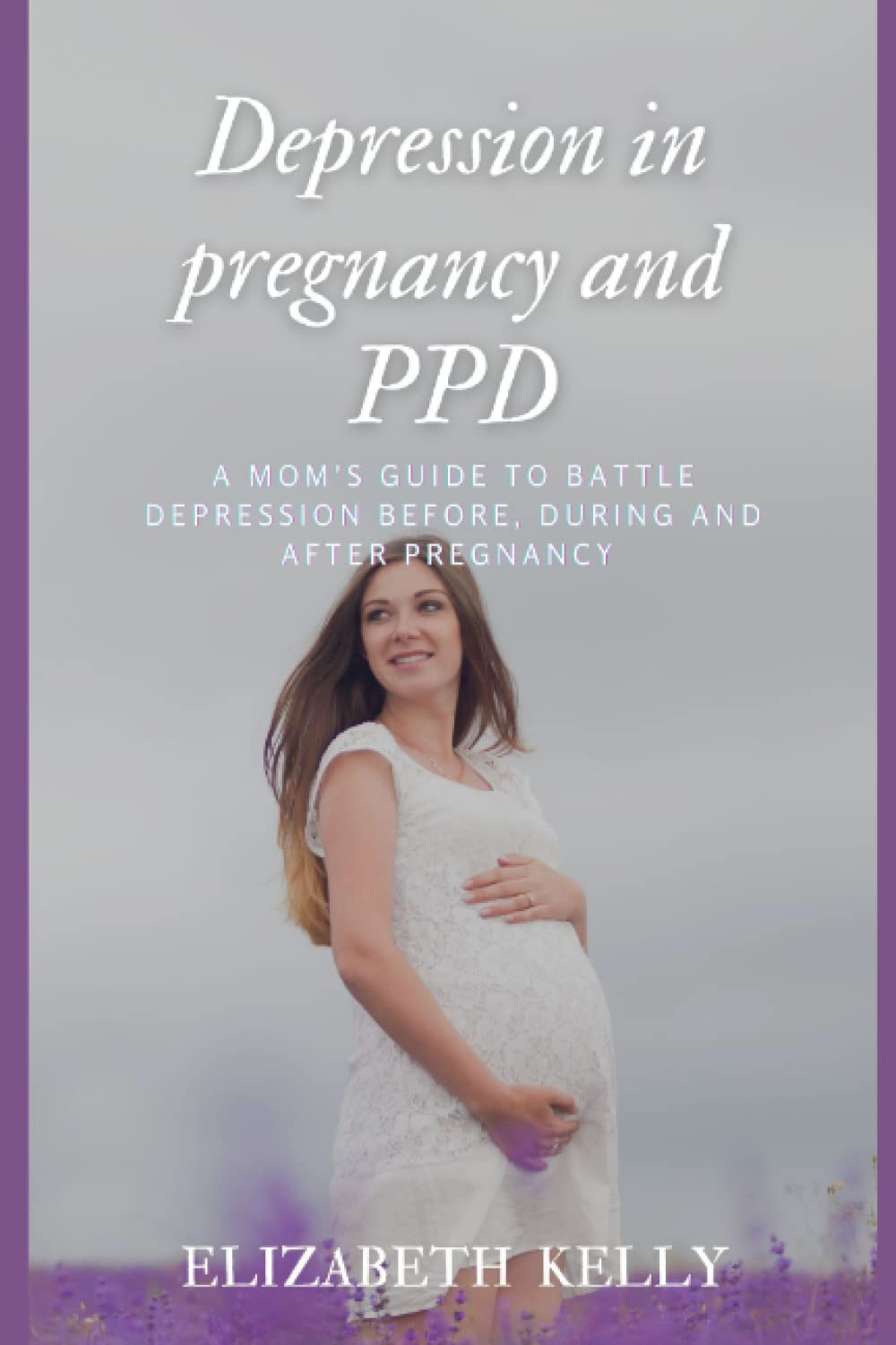 Depression in pregnancy and PPD: A mom's guide to battle depression before, during and after pregnancy.