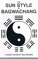 The Sun Style of Bagwachang: A Taoist System of Self-Defense 0968080502 Book Cover
