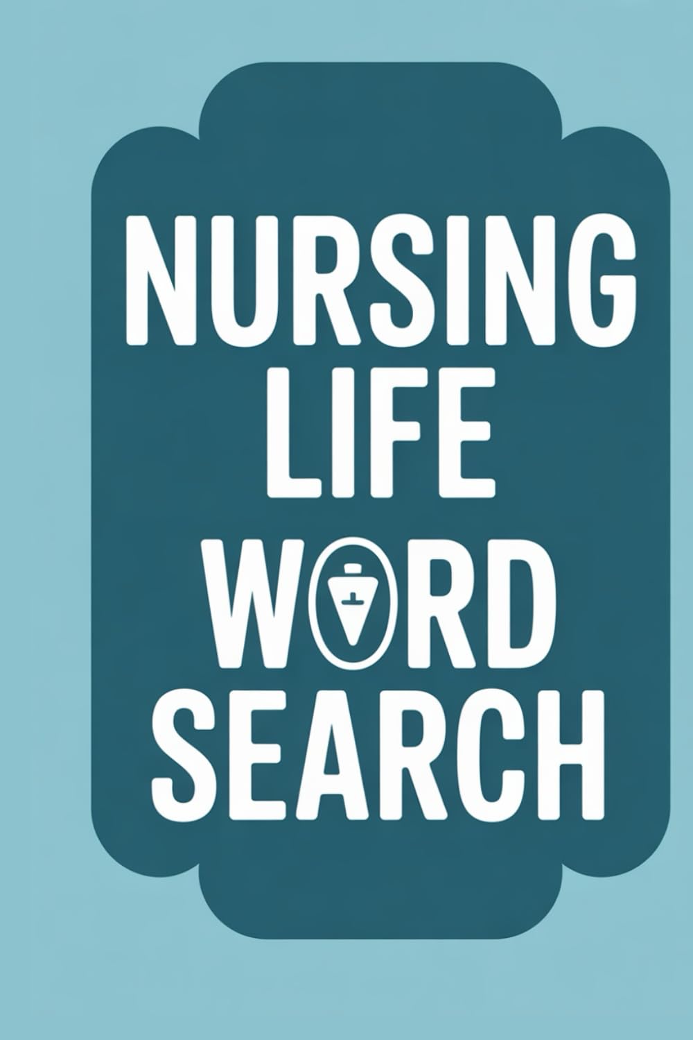Nursing Life Word Search: 60 Relaxing Word Search Puzzles with Solutions Inspired by the Nursing Life