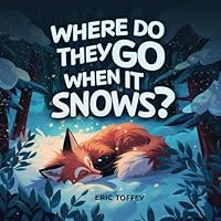 Where do they Go when it Snows?: Unveil the unseen snowy secrets of winter wildlife. B0CVYBJ5RF Book Cover