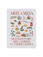 ARTE À MESA - DIÁLOGOS ENTRE ARTE E COMIDA NA AMÉRICA LATINA 6598101212 Book Cover