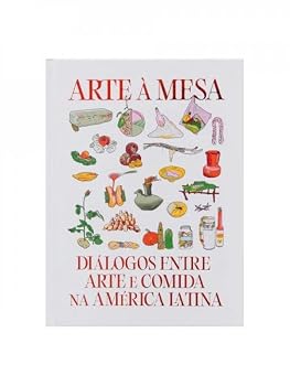 Paperback ARTE À MESA - DIÁLOGOS ENTRE ARTE E COMIDA NA AMÉRICA LATINA [Portuguese_Brazilian] Book