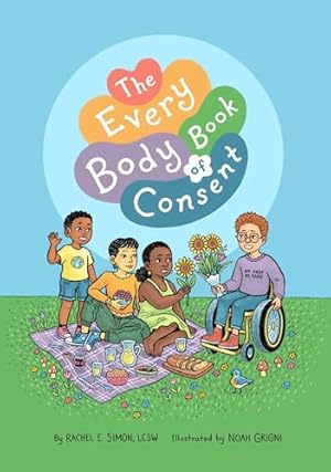 The Every Body Book of Consent: An LGBTQIA-Inclusive Guide to Respecting Boundaries, Bodies, and Beyond