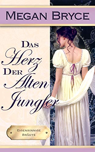 Das Herz Der Alten Jungfer Eigensinnige Braute 1 German Edition Kindle Edition By Bryce Megan Stein Maike Romance Kindle Ebooks Amazon Com
