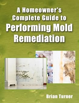 Kindle Store,Kindle Short Reads,Two hours or more (65-100 pages) Homeowner's Complete Guide to Performing Mold Remediation Brian Turner