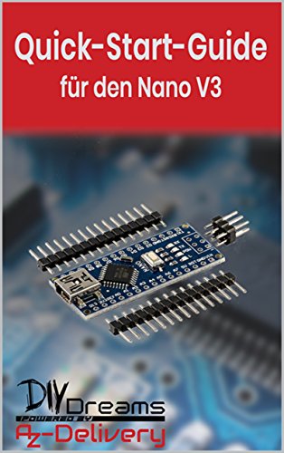 Nano V3.0 - Der offizielle Quick-Start-Guide von AZ-Delivery!: Arduino, Raspberry Pi und Mikrocontroller (German Edition) - Vertriebs GmbH, AZ-Delivery