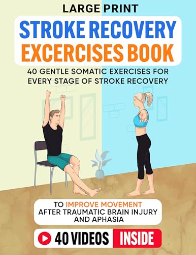 Stroke Recovery Exercises Book (Large Print): 40 Gentle Somatic Exercises for Every Stage of Stroke Recovery To Improve Movement After Traumatic Brain Injury and Aphasia