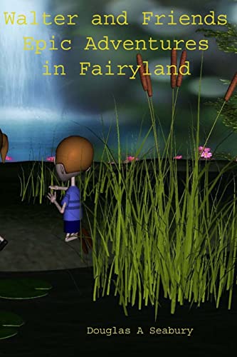 Walterand Friends Epic Adventures in Fairyland
