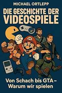 Die Geschichte der Videospiele: Von Schach bis GTA - Warum wir spielen