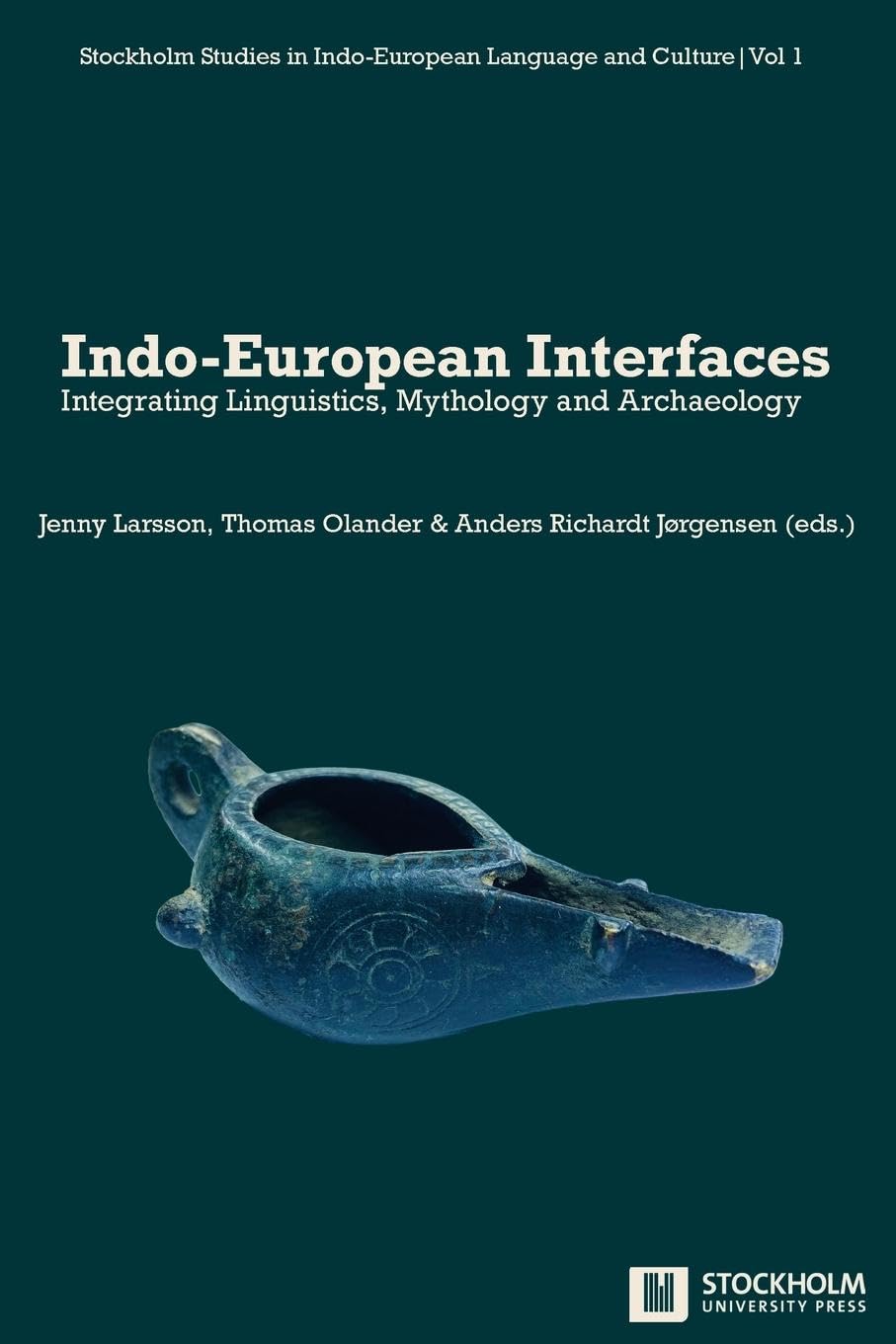 Indo-European Interfaces: Integrating Linguistics, Mythology and Archaeology: 1 (Stockholm Studies in Indo-European Language and Culture)