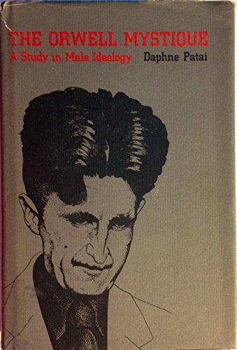 Cover of The Orwell Mystique: A Study in Male Ideology