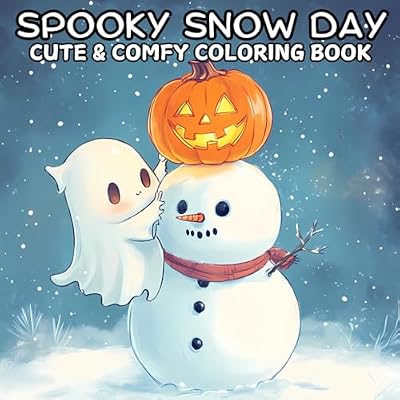 Spooky Snow Day Cute & Comfy Coloring Book: For Adults & Teens Featuring Adorable Ghosts, Cute Skeletons & Creatures In Cozy Christmas Spaces