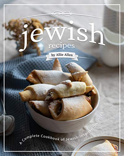 Jewish Recipes: A Complete Cookbook of Jewish-Inspired Dish Ideas! (English Edition) Jewish Recipes: A Complete Cookbook of Jewish-Inspired Dish Ideas! (English Edition)