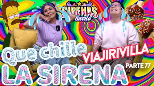 QUE CHILLE LA SIRENA Pt 69 | 😵💫🛁VIAJIRIVILLA Ep.77😵💫🛁 | Sirenas de Barrio Podcast Por arte de portada
