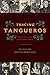 Tracing Tangueros: Argentine Tango Instrumental Music (Currents in Latin American and Iberian Music)