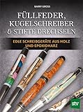 Füllfeder, Kugelschreiber & Stifte drechseln: Edle Schreibgeräte aus Holz und Epoxidharz