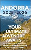 Andorra 2025-2026: Your Ultimate Alpine Adventure Awaits: The Essential Guide to Unforgettable Experiences in the Pyrenees