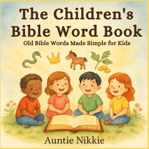 The Children's Bible Word Book: Old Bible Words Made Simple for Kids