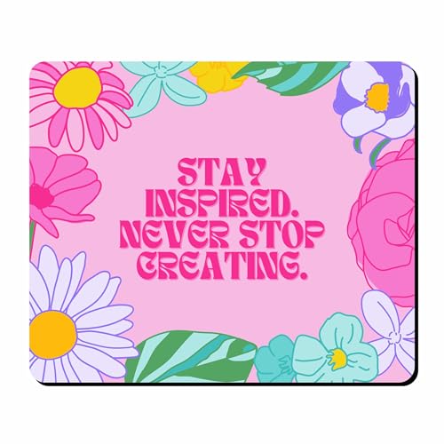 Image of Motivational Printed Mouse Pad 9 x 7.5 Inch - Stay Inspired Never Stop Creating Desk Mousepad | Non-Slip Rubber Base for Office, Home & Laptop Use