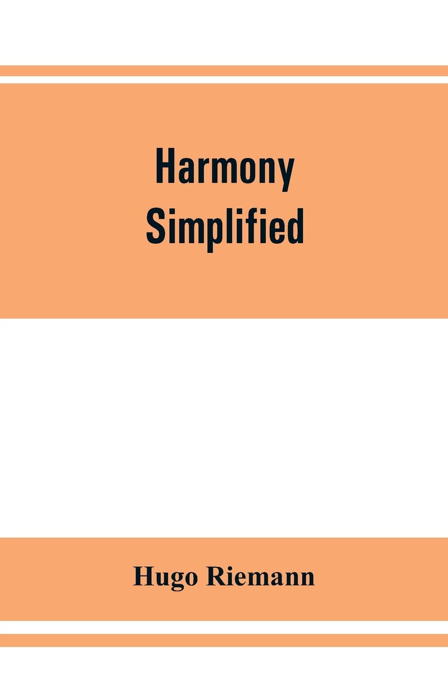 Harmony simplified: or, The theory of the tonal functions of chords