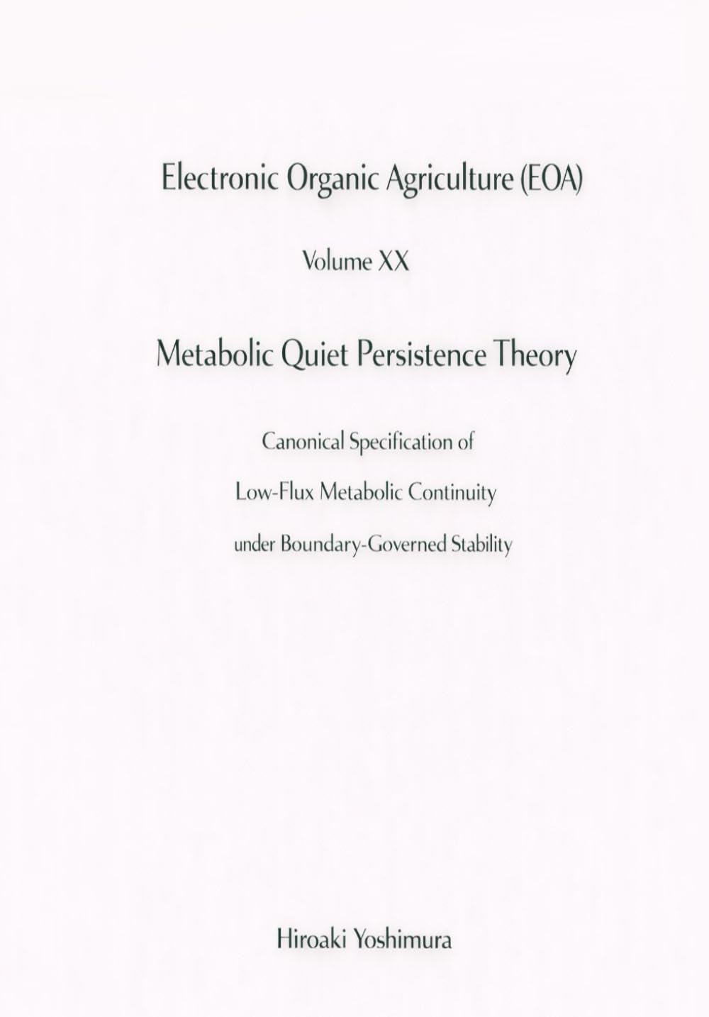 Electronic Organic Agriculture (EOA) Volume XX Metabolic Quiet Persistence Theory: Canonical Specification of Low-Flux Metabolic Continuity under Boundary-Governed Stability