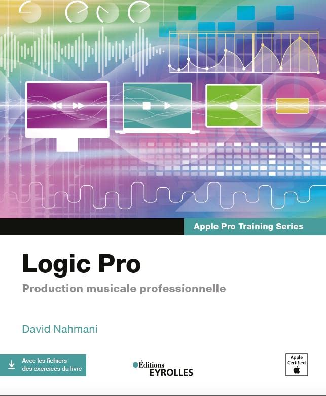 EYROLLES Logic Pro: Production musicale professionnelle